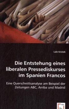 Die Entstehung eines liberalen Pressediskurses im Spanien Francos - Kristek, Lale