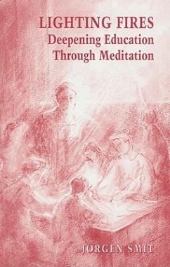 Lighting Fires: Deepening Education Through Meditation - Smit, Jorgen