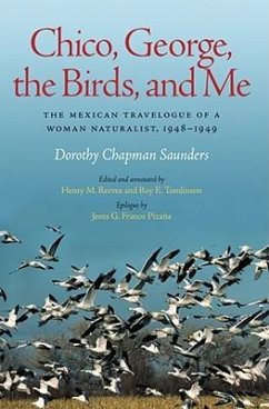 Chico, George, the Birds, and Me: The Mexican Travelogue of a Woman Naturalist, 1948-1949 - Saunders, Dorothy Chapman