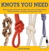 Knots You Need: Step-By-Step Instructions for More Than 100 of the Best Sailing, Fishing, Climbing, Camping, and Decorative Knots