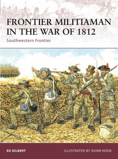 Frontier Militiaman in the War of 1812: Southwestern Frontier - Gilbert, Ed