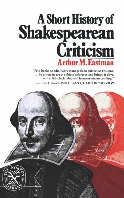 A Short History of Shakespearean Criticism - Eastman, Arthur M.