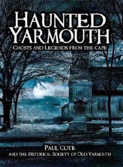 Haunted Yarmouth:: Ghosts and Legends from the Cape - Cote, Paul