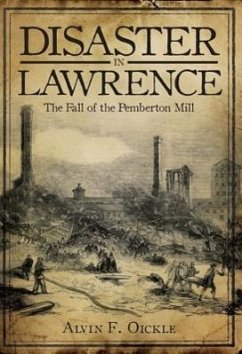 Disaster in Lawrence: The Fall of the Pemberton Mill - Oickle, Alvin F.