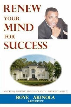 Renew Your Mind for Success: Kingdom Building Blocks of Faith-Thinking Matrix - Akinola, Boye