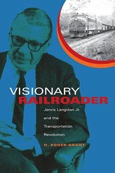 Visionary Railroader - Grant, H Roger