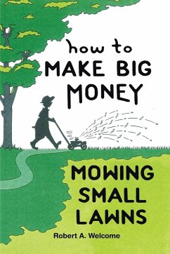 How To Make Big Money Mowing Small Lawns - Welcome, Robert A.