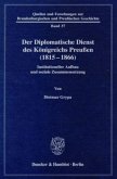 Der Diplomatische Dienst des Königreichs Preußen (1815 - 1866).