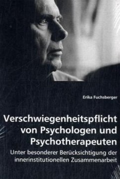 Verschwiegenheitspflicht von Psychologen und Psychotherapeuten - Fuchsberger, Erika