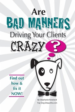 Are Bad Manners Driving Your Clients CRAZY? - Rowland, Stephanie