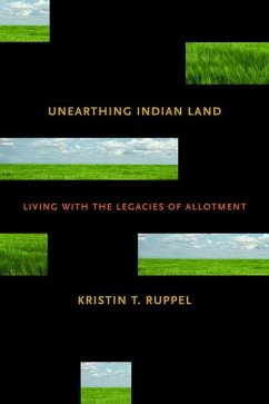 Unearthing Indian Land: Living with the Legacies of Allotment - Ruppel, Kristin T.