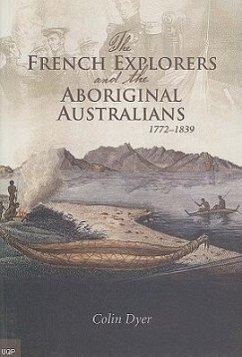 The French Explorers and the Aboriginal Australians: 1772-1839 - Dyer, Colin L.
