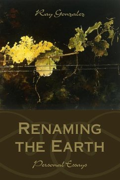 Renaming the Earth: Personal Essays - Gonzalez, Ray