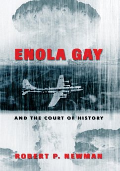 Enola Gay and the Court of History - Newman, Robert P.