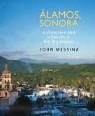 Álamos, Sonora: Architecture and Urbanism in the Dry Tropics