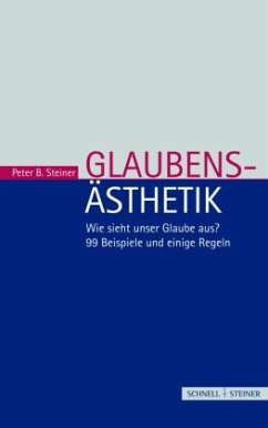 Glaubensästhetik - Steiner, Peter B.