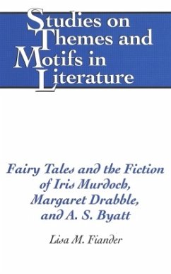 Fairy Tales and the Fiction of Iris Murdoch, Margaret Drabble, and A. S. Byatt - Fiander, Lisa M.