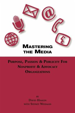 Mastering the Media Purpose, Passion & Publicity for Nonprofit & Advocacy Organizations - Hamlin, David