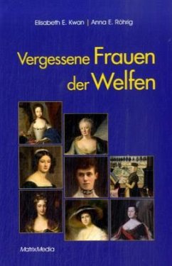 Vergessene Frauen der Welfen - Kwan, Elisabeth A.; Röhrig, Anna E.
