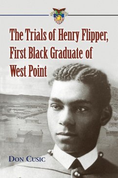 The Trials of Henry Flipper, First Black Graduate of West Point - Cusic, Don