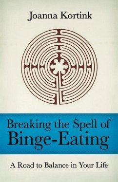 Breaking the Spell of Binge-Eating: A Road to Balance in Your Life - Kortink, Joanna