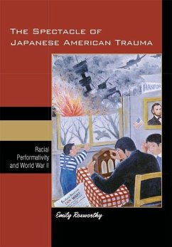 The Spectacle of Japanese American Trauma - Roxworthy, Emily