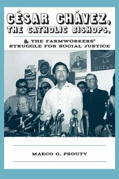 César Chávez, the Catholic Bishops, and the Farmworkers' Struggle for Social Justice - Prouty, Marco G.