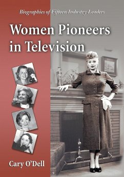 Women Pioneers in Television: Biographies of Fifteen Industry Leaders - O'Dell, Cary