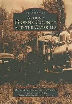 Around Greene County and the Catskills - Beecher, Raymond; Durham, Harvey; Greene County Historical Society