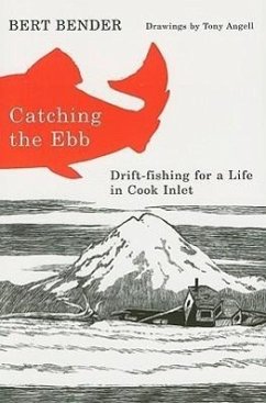 Catching the Ebb: Drift-Fishing for Life in Cook Inlet - Bender, Bert