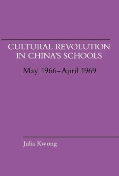 Cultural Revolution in China's Schools, May 1966-April 1969: Volume 364 - Kwong, Julia