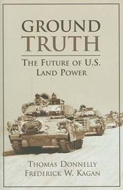 Ground Truth: The Future of U.S. Land Power - Donnelly, Thomas; Kagan, Frederick
