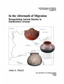 In the Aftermath of Migration: Renegotiating Ancient Identity in Southeastern Arizona Volume 73