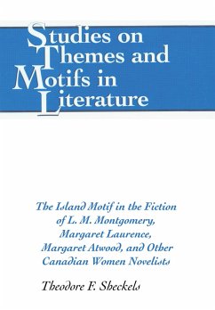 The Island Motif in the Fiction of L. M. Montgomery, Margaret Laurence, Margaret Atwood, and Other Canadian Women Novelists - Sheckels, Theodore F.