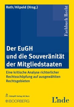 Der EuGH und die Souveränität der Mitgliedstaaten : eine kritische Analyse richterlicher Rechtsschöpfung auf ausgewählten Rechtsgebieten