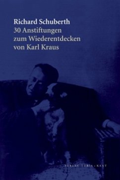30 Anstiftungen zum Wiederentdecken von Karl Kraus - Schuberth, Richard