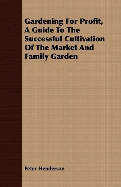 Gardening For Profit, A Guide To The Successful Cultivation Of The Market And Family Garden