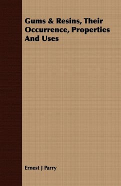 Gums & Resins, Their Occurrence, Properties And Uses - Parry, Ernest J