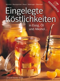 Eingelegte Köstlichkeiten - Aufreiter, Eva;Baumgartner, Bernadette;Hauer, Birgit