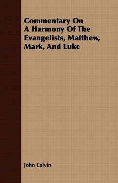 Commentary On A Harmony Of The Evangelists, Matthew, Mark, And Luke - Calvin, John