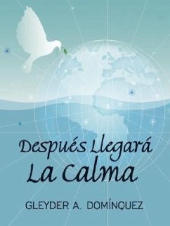 Despues Llegara La Calma - Dominquez, Gleyder A.