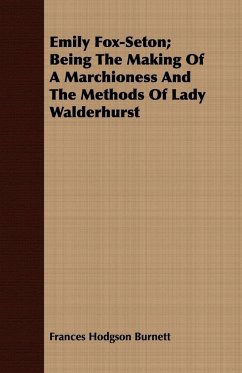 Emily Fox-Seton; Being The Making Of A Marchioness And The Methods Of Lady Walderhurst - Burnett, Frances Hodgson