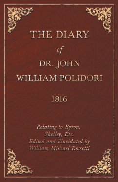 Diary, 1816, Relating to Byron, Shelley, Etc. Edited and Elucidated by William Michael Rossetti