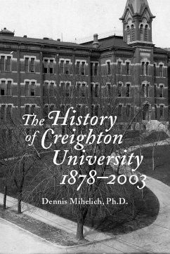 The History of Creighton University, 1878-2003 - Mihelich, Dennis