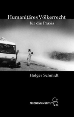 Humanitäres Völkerrecht für die Praxis - Schmidt, Holger