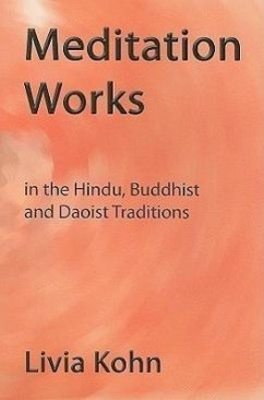 Meditation Works in the Hindu, Buddhist, and Daoist Traditions - Kohn, Livia