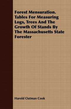Forest Mensuration. Tables For Measuring Logs, Trees And The Growth Of Stands By The Massachusetts State Forester - Cook, Harold Oatman