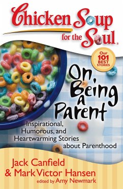 Chicken Soup for the Soul: On Being a Parent - Canfield, Jack; Hansen, Mark Victor; Newmark, Amy