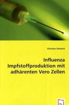 Influenza Impfstoffproduktion mit adhärenten Vero Zellen - Dietzsch, Christian