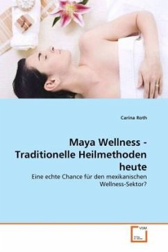 Maya Wellness - Traditionelle Heilmethoden heute - Roth, Carina